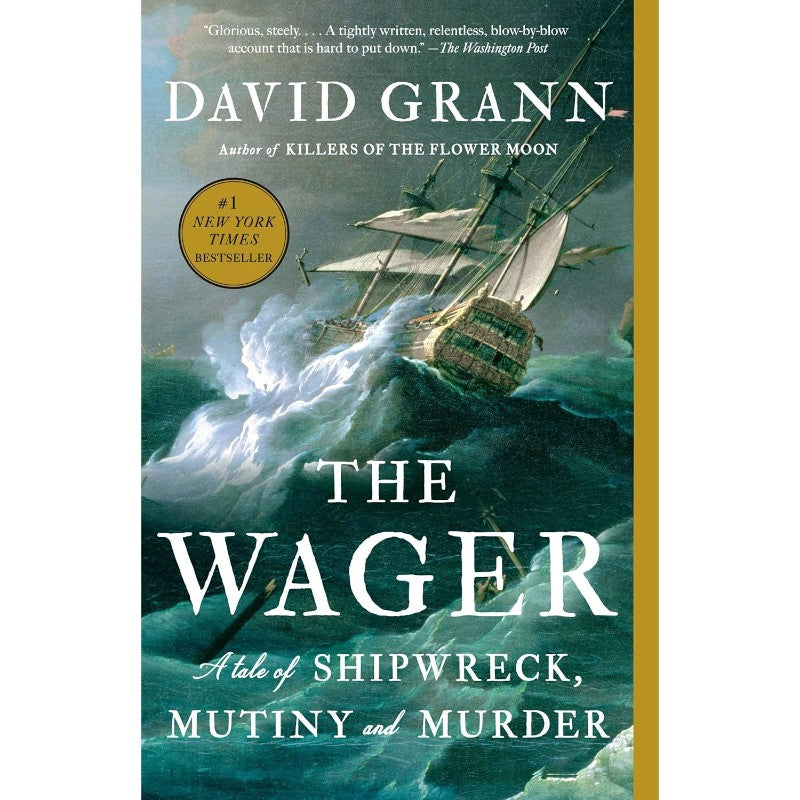 The Wager: A Tale of Shipwreck, Mutiny and Murder, by David Grann