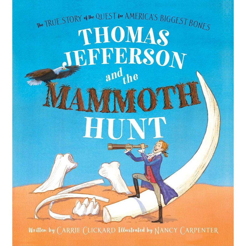 Thomas Jefferson and the Mammoth Hunt, by Carrie Clickard