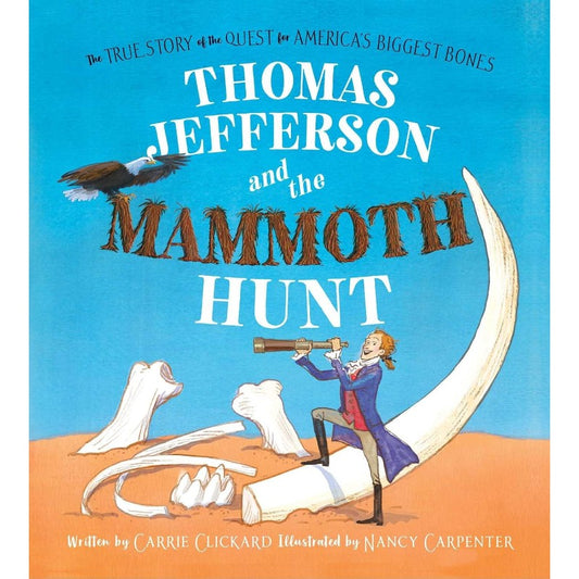 Thomas Jefferson and the Mammoth Hunt, by Carrie Clickard