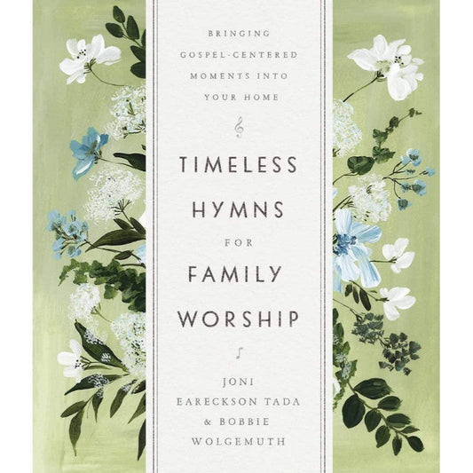 Timeless Hymns for Family Worship: Bringing Gospel-Centered Moments Into Your Home, by Tada, Joni Eareckson
