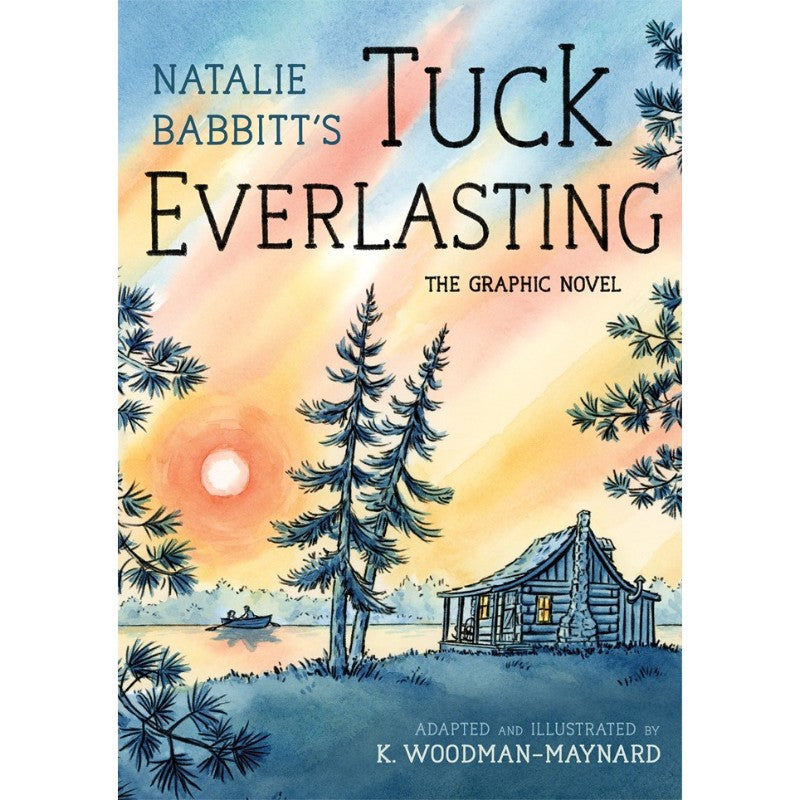 Tuck Everlasting: The Graphic Novel, by K. Woodman-Maynard, Natalie Babbitt