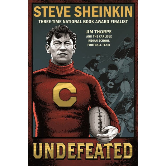Undefeated: Jim Thorpe and the Carlisle Indian School Football Team, by Steve Sheinkin