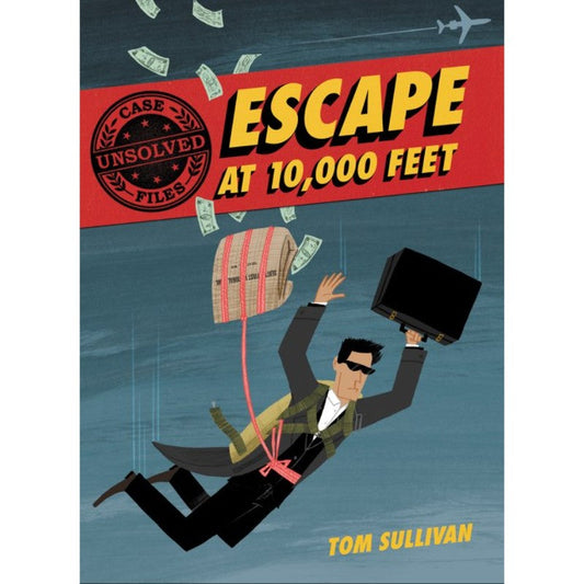 Unsolved Case Files: Escape at 10,000 Feet, by Tom Sullivan
