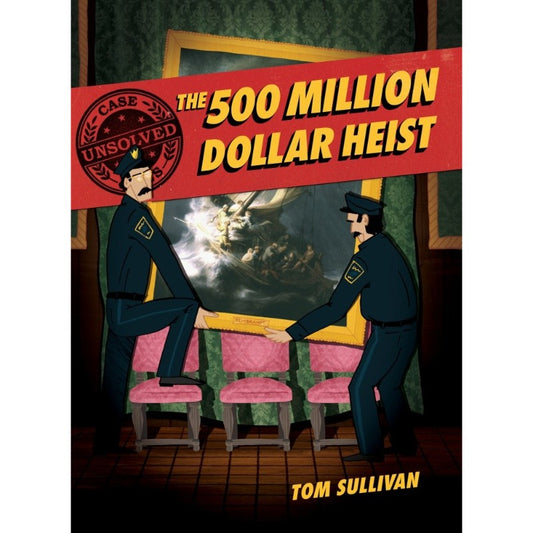 Unsolved Case Files: The 500 Million Dollar Heist, by Tom Sullivan