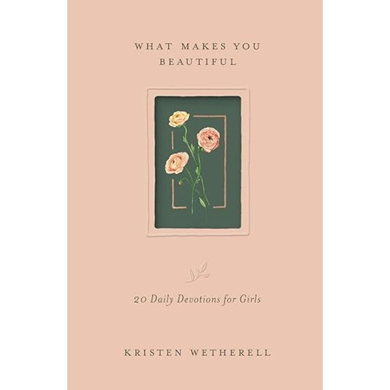 What Makes You Beautiful: 20 Daily Devotions for Girls, by Kristen Wetherell