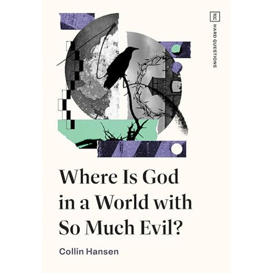 Where Is God in a World with So Much Evil?, by Collin Hansen