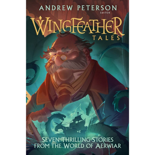 Wingfeather Tales: Seven Thrilling Stories from the World of Aerwiar, by Andrew Peterson (Editor)