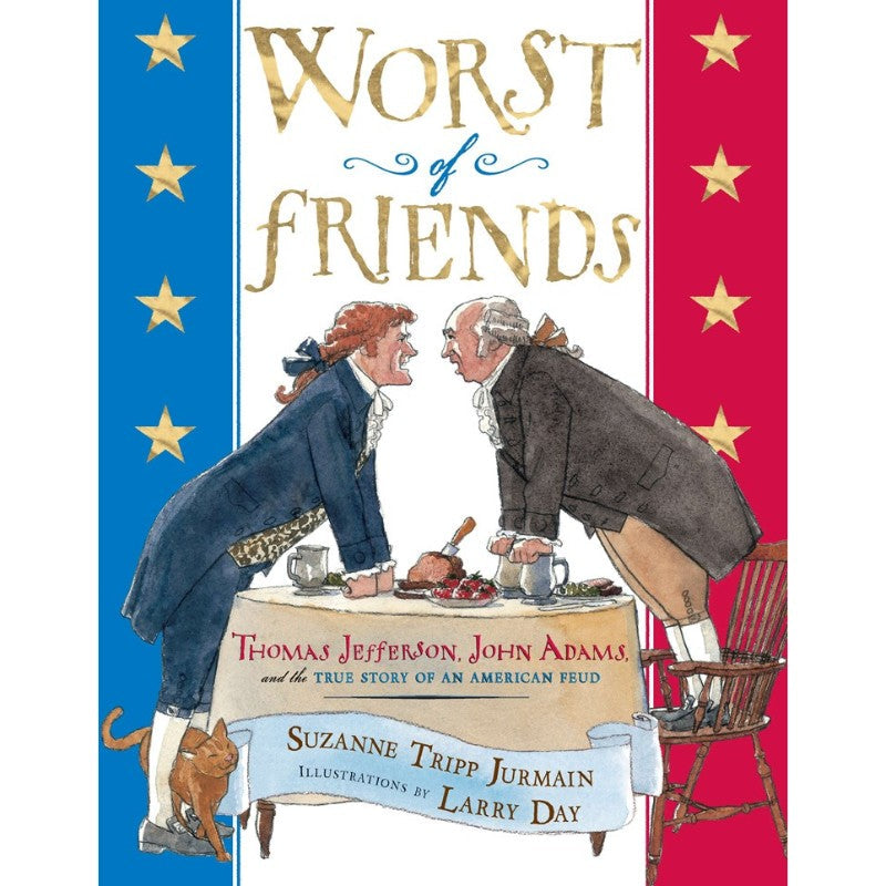 Worst of Friends: Thomas Jefferson, John Adams and the True Story of an American Feud, by Suzanne Tripp Jurmain