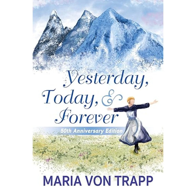 Yesterday, Today, & Forever (50th Anniversary Edition), by Maria von Trapp