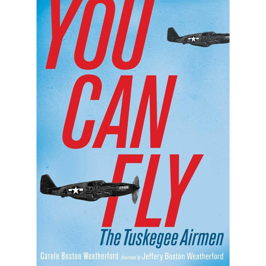 You Can Fly: The Tuskegee Airmen, by Carole Boston Weatherford