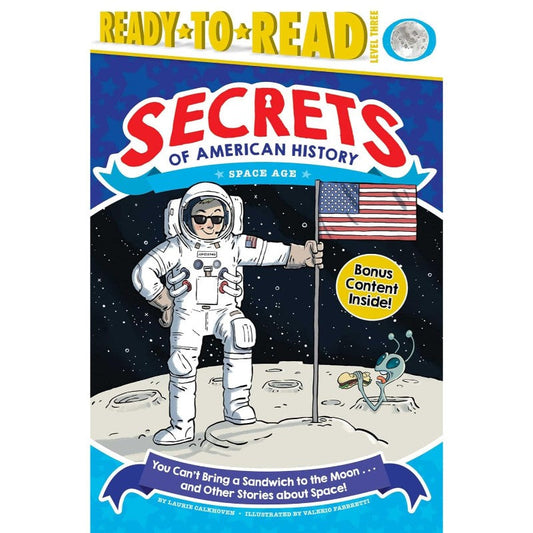 You Can't Bring a Sandwich to the Moon . . . and Other Stories about Space!: Space Age (Secrets of American History), by Laurie Calkhoven
