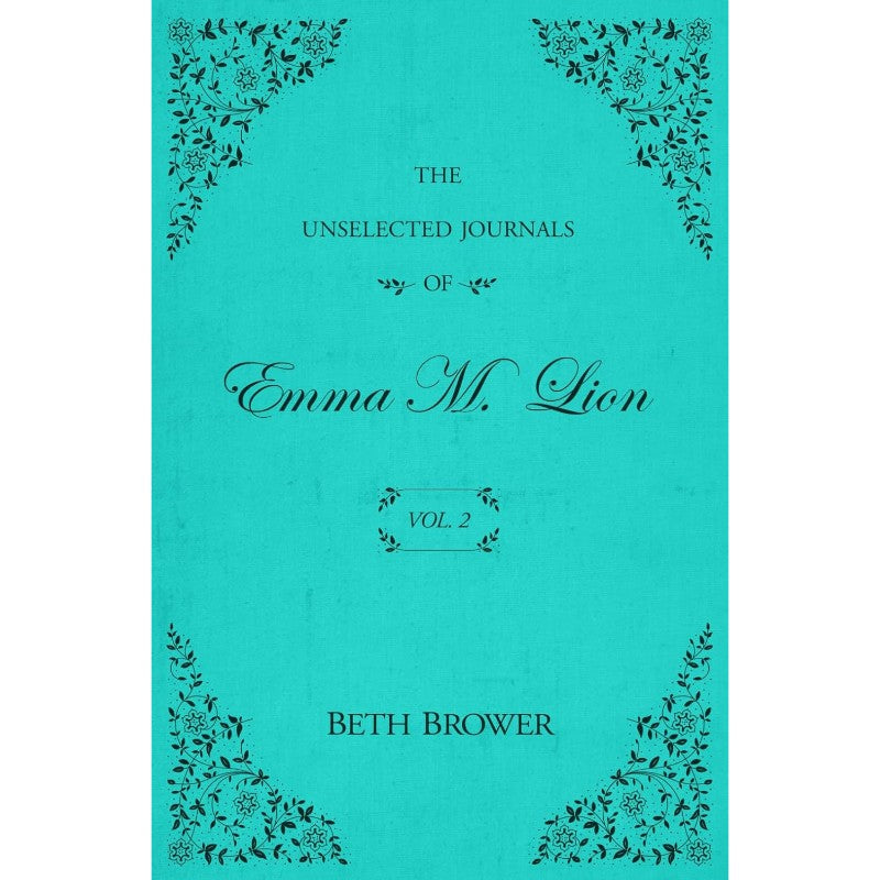 The Unselected Journals of Emma M. Lion: Vol. 2, by Beth Brower