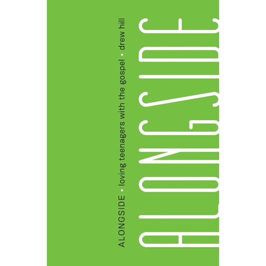 Alongside: Loving Teenagers with the Gospel, by Drew Hill